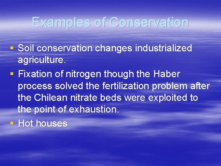 Examples of Conservation § Soil conservation changes industrialized agriculture. § Fixation of nitrogen though