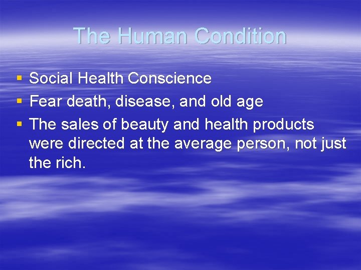The Human Condition § § § Social Health Conscience Fear death, disease, and old