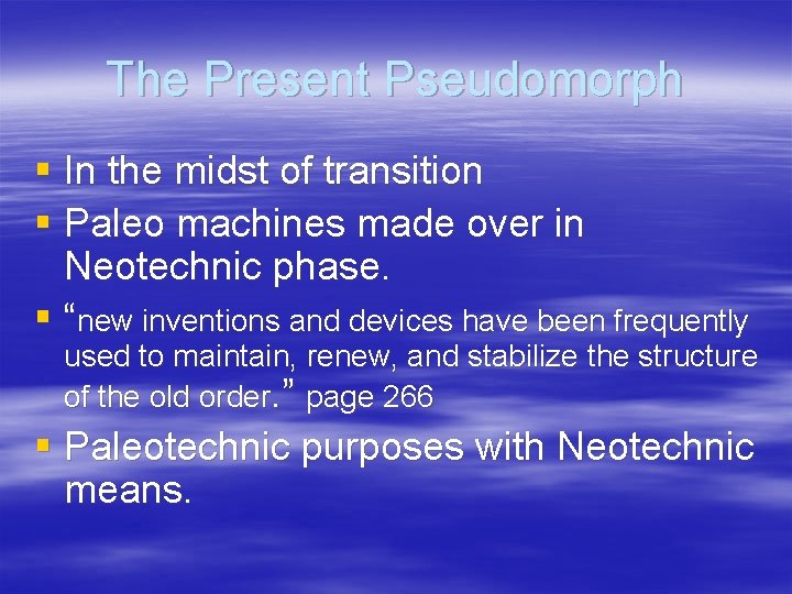 The Present Pseudomorph § In the midst of transition § Paleo machines made over