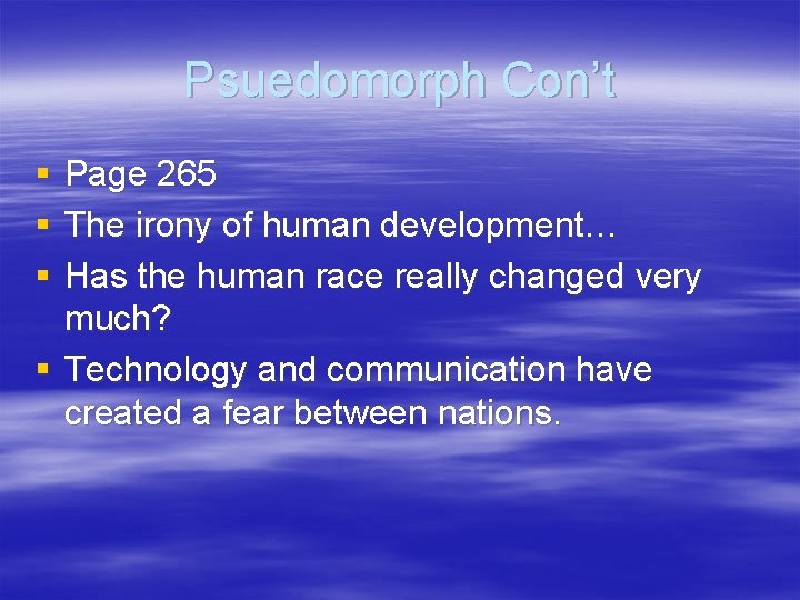 Psuedomorph Con’t § § § Page 265 The irony of human development… Has the
