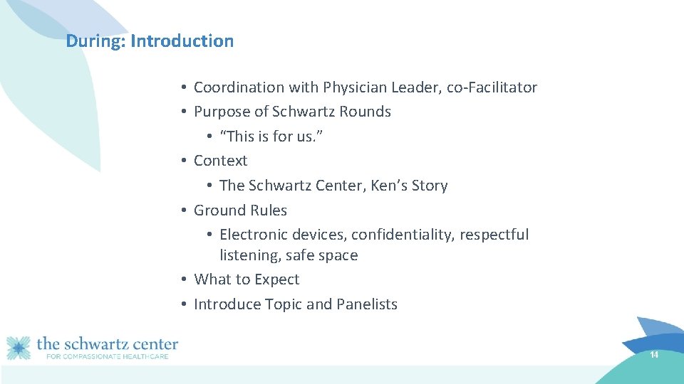 During: Introduction • Coordination with Physician Leader, co-Facilitator • Purpose of Schwartz Rounds •