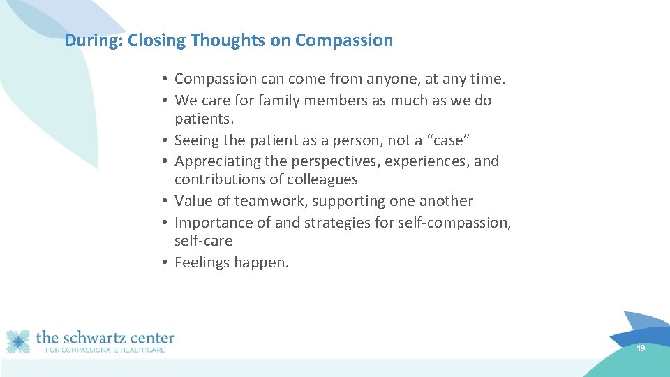 During: Closing Thoughts on Compassion • Compassion can come from anyone, at any time.