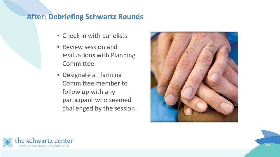 After: Debriefing Schwartz Rounds • Check in with panelists. • Review session and evaluations