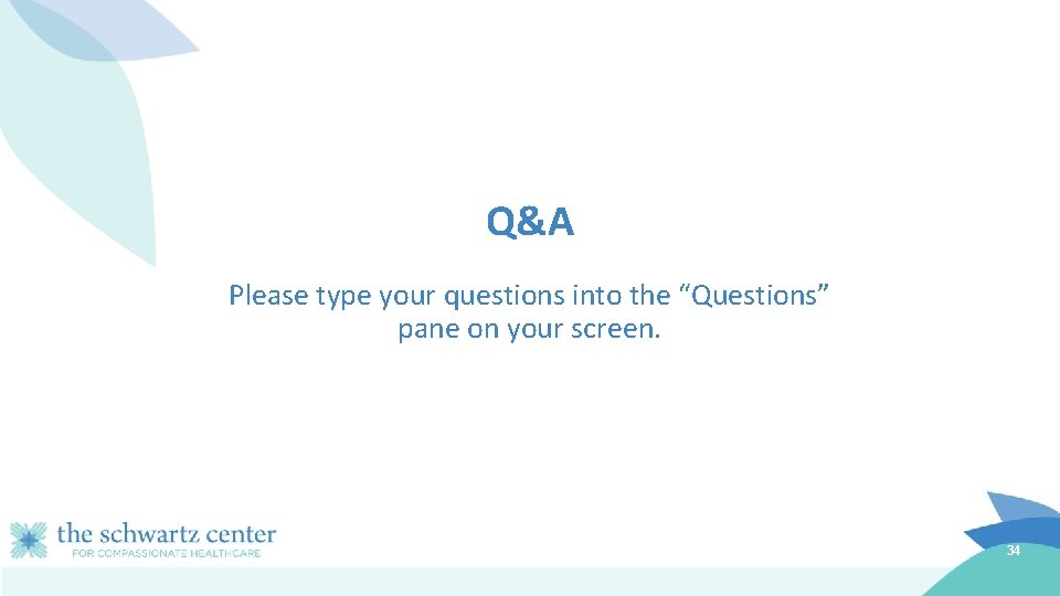 Q&A Please type your questions into the “Questions” pane on your screen. 34 