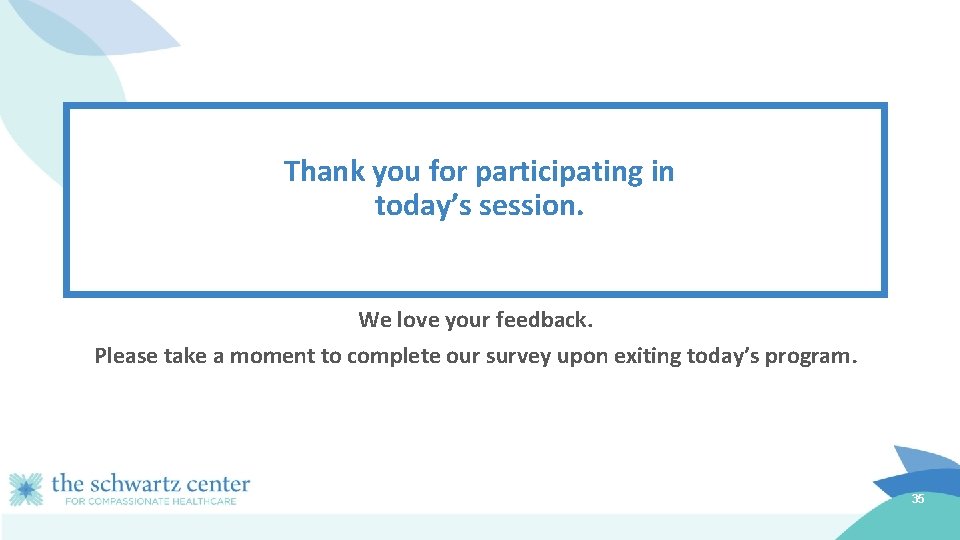 Thank you for participating in today’s session. We love your feedback. Please take a