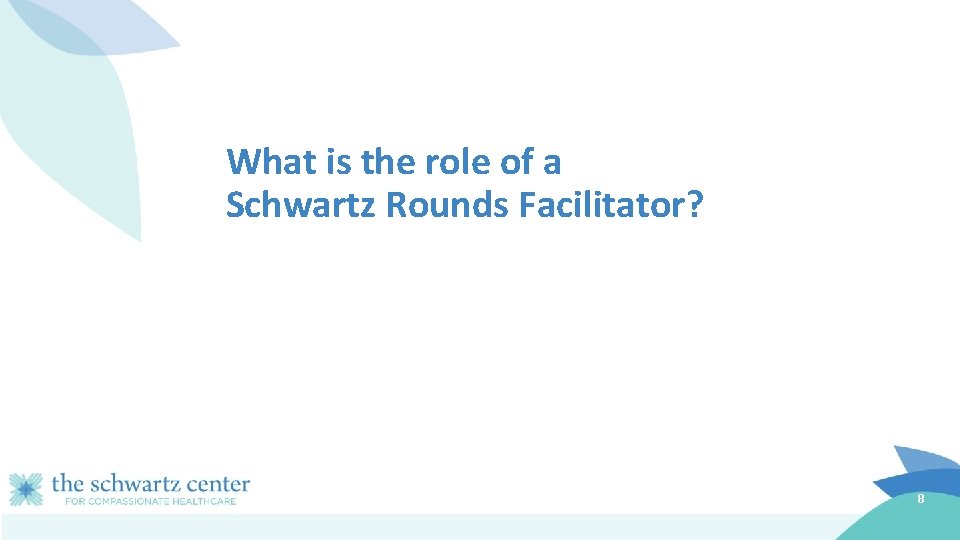 What is the role of a Schwartz Rounds Facilitator? 8 
