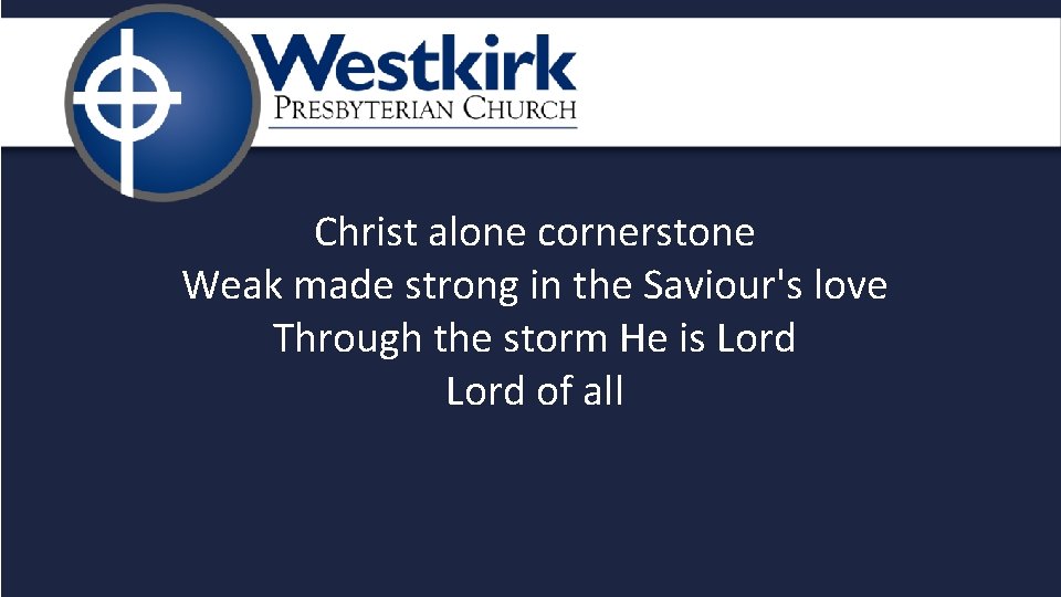 Christ alone cornerstone Weak made strong in the Saviour's love Through the storm He