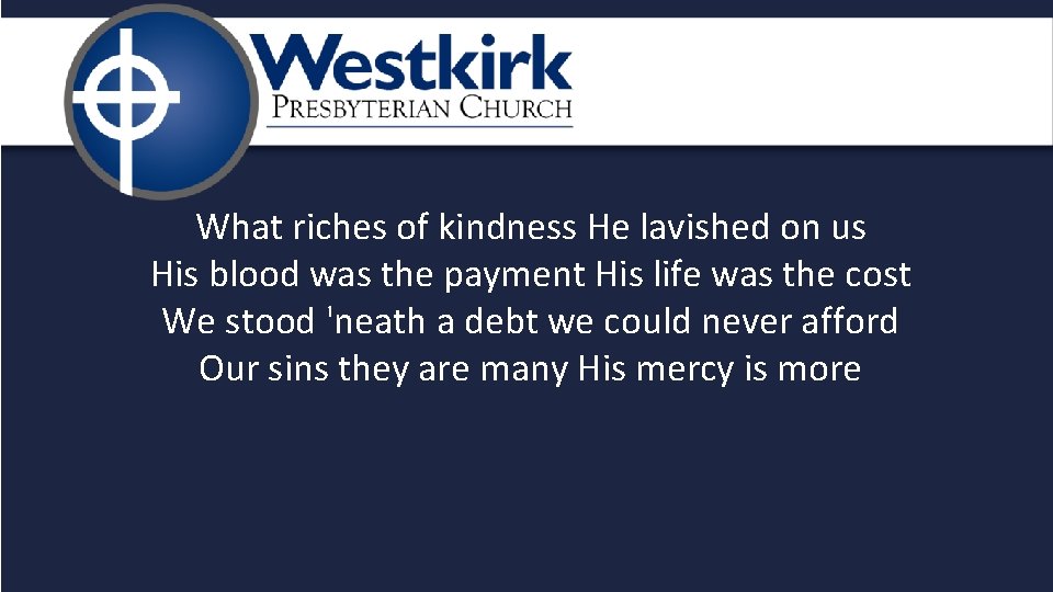 What riches of kindness He lavished on us His blood was the payment His