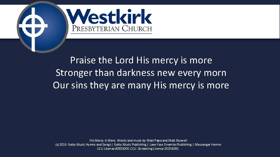 Praise the Lord His mercy is more Stronger than darkness new every morn Our