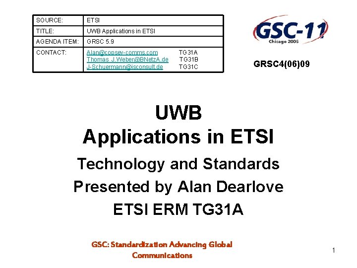 SOURCE: ETSI TITLE: UWB Applications in ETSI AGENDA ITEM: GRSC 5. 9 CONTACT: Alan@copsey-comms.