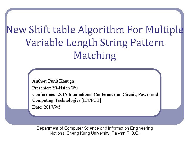 New Shift table Algorithm For Multiple Variable Length String Pattern Matching Author: Punit Kanuga