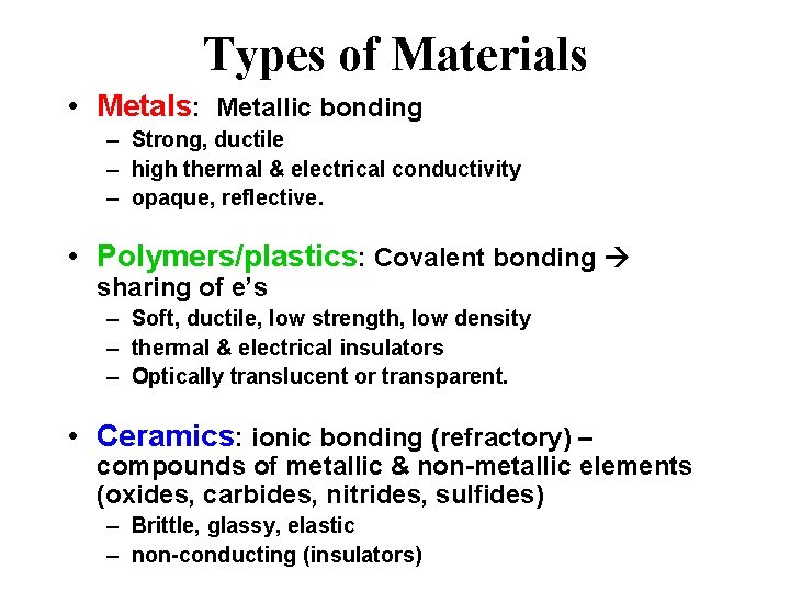 Types of Materials • Metals: Metallic bonding – Strong, ductile – high thermal &