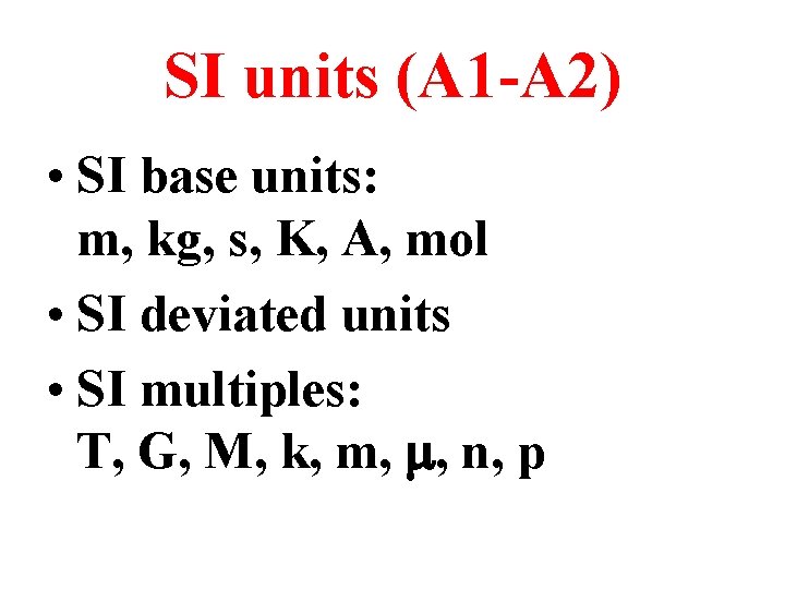 SI units (A 1 -A 2) • SI base units: m, kg, s, K,