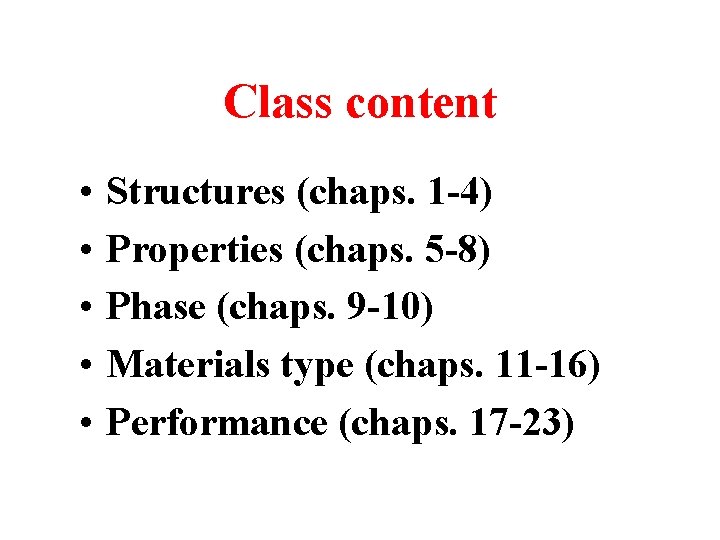 Class content • • • Structures (chaps. 1 -4) Properties (chaps. 5 -8) Phase