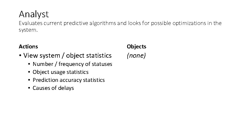 Analyst Evaluates current predictive algorithms and looks for possible optimizations in the system. Actions