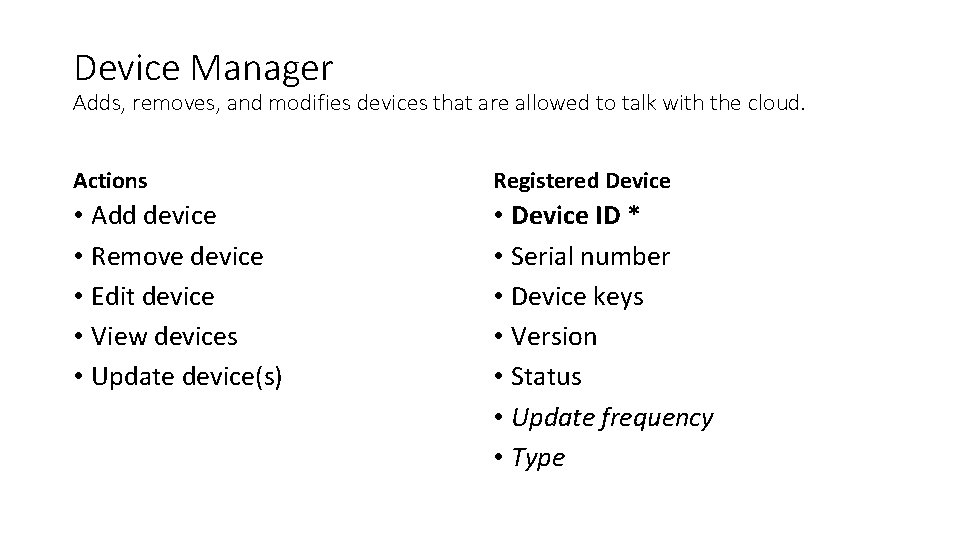 Device Manager Adds, removes, and modifies devices that are allowed to talk with the