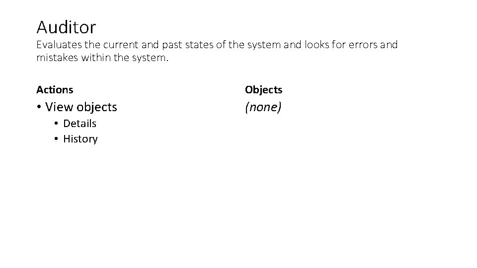 Auditor Evaluates the current and past states of the system and looks for errors