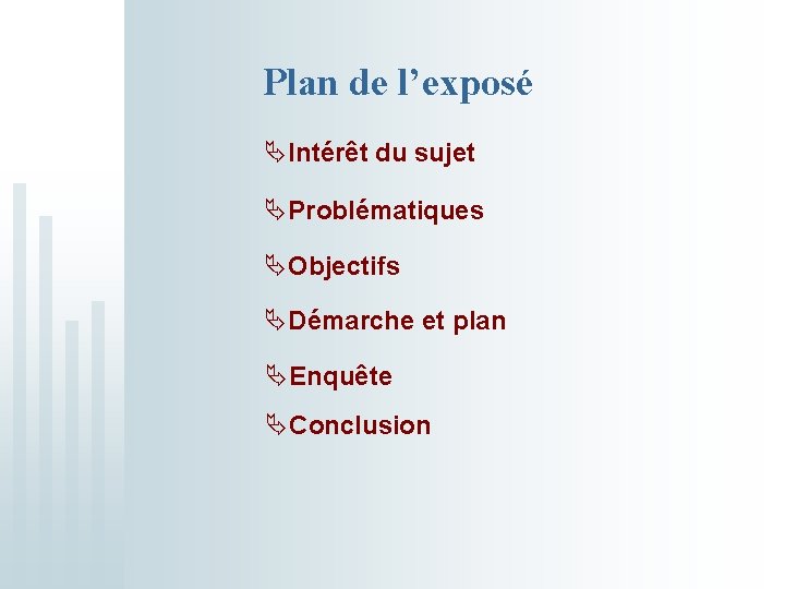 Plan de l’exposé ÄIntérêt du sujet ÄProblématiques ÄObjectifs ÄDémarche et plan ÄEnquête ÄConclusion 