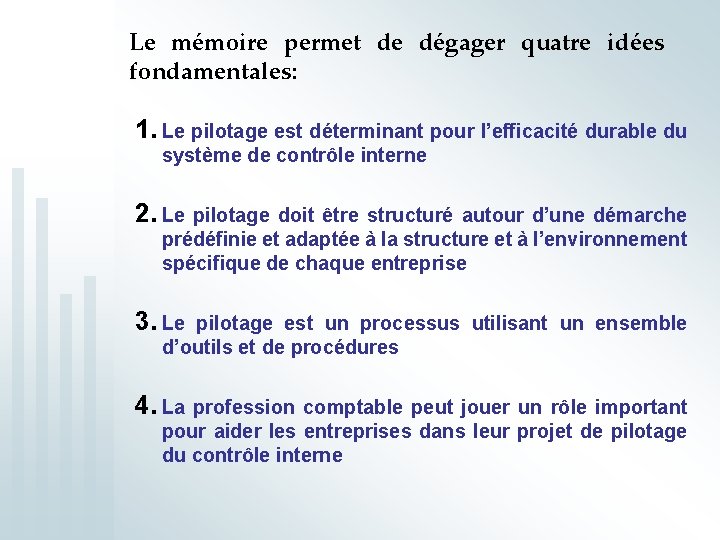 Le mémoire permet de dégager quatre idées fondamentales: 1. Le pilotage est déterminant pour