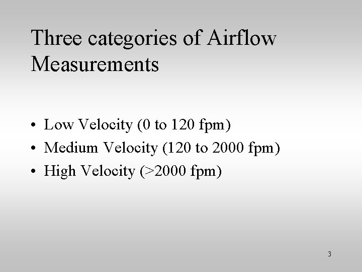 Three categories of Airflow Measurements • Low Velocity (0 to 120 fpm) • Medium