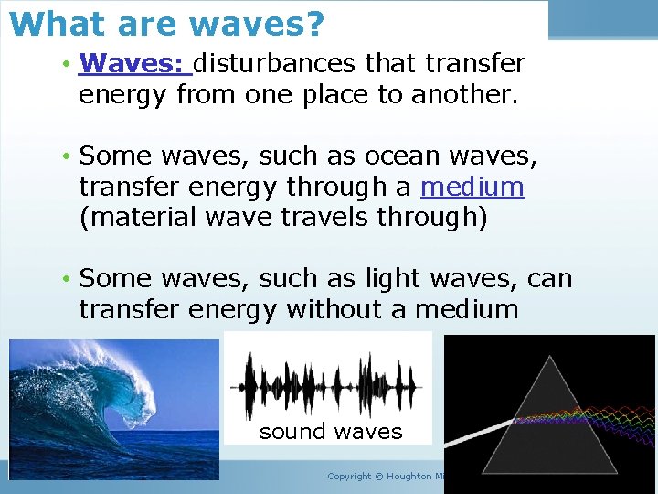 Unit 1 Lesson 1 Waves What are waves? • Waves: disturbances that transfer energy