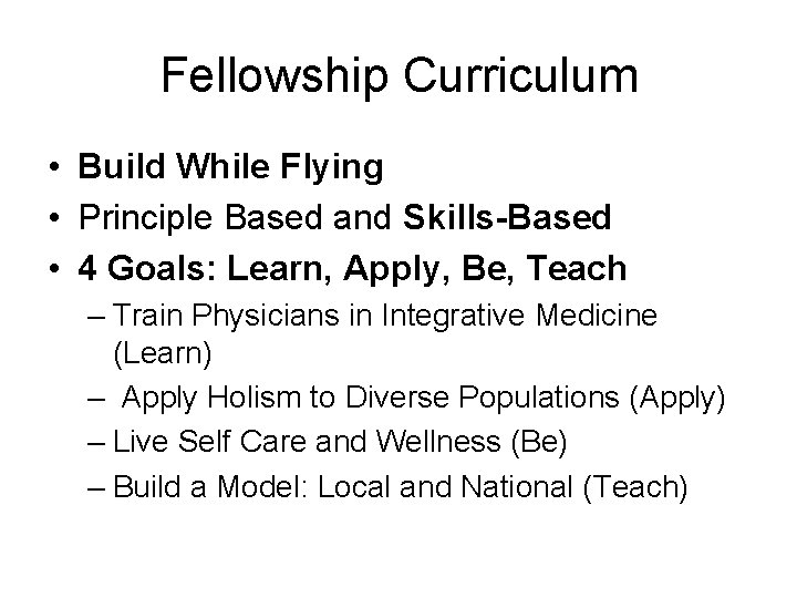 Fellowship Curriculum • Build While Flying • Principle Based and Skills-Based • 4 Goals: