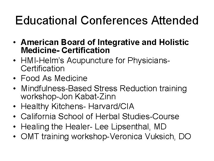 Educational Conferences Attended • American Board of Integrative and Holistic Medicine- Certification • HMI-Helm’s