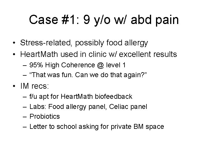 Case #1: 9 y/o w/ abd pain • Stress-related, possibly food allergy • Heart.