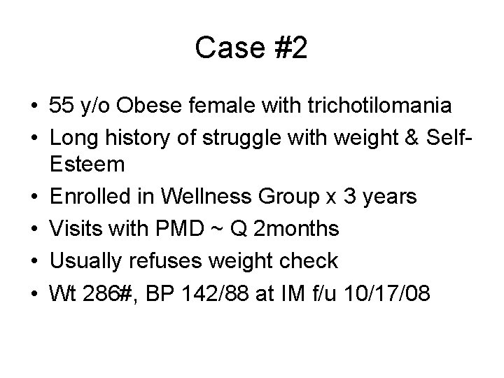 Case #2 • 55 y/o Obese female with trichotilomania • Long history of struggle