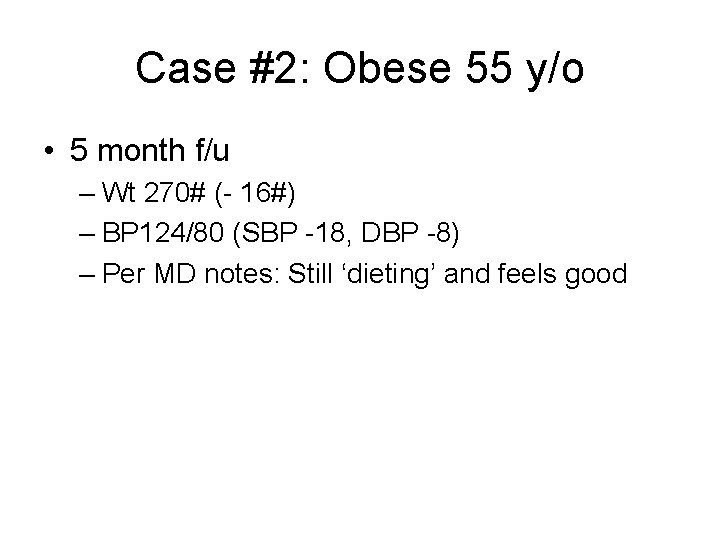 Case #2: Obese 55 y/o • 5 month f/u – Wt 270# (- 16#)