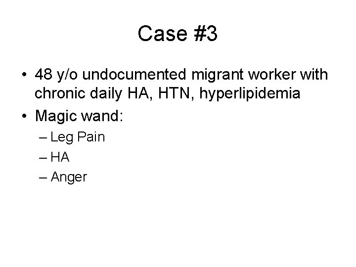 Case #3 • 48 y/o undocumented migrant worker with chronic daily HA, HTN, hyperlipidemia