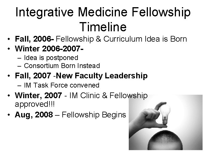 Integrative Medicine Fellowship Timeline • Fall, 2006 - Fellowship & Curriculum Idea is Born