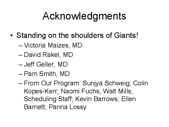 Acknowledgments • Standing on the shoulders of Giants! – Victoria Maizes, MD – David
