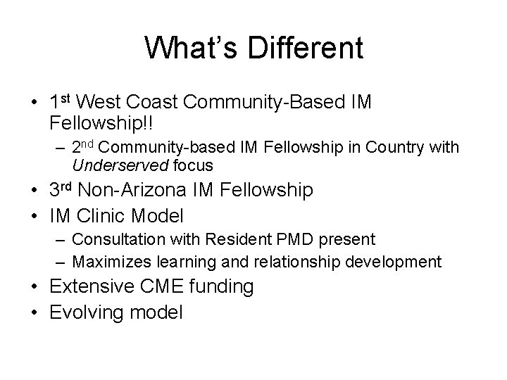 What’s Different • 1 st West Coast Community-Based IM Fellowship!! – 2 nd Community-based