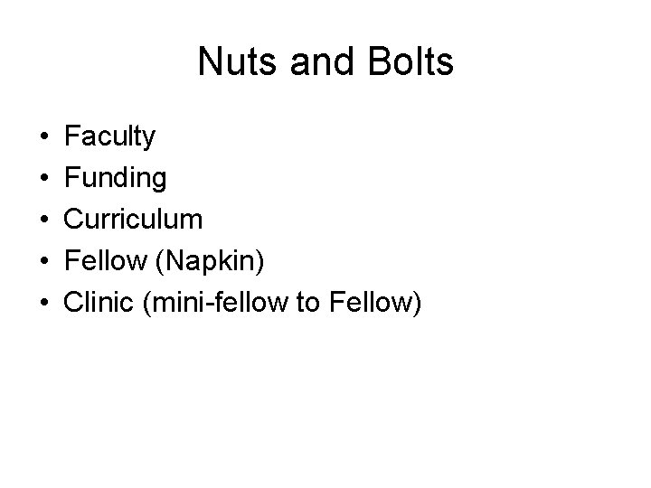 Nuts and Bolts • • • Faculty Funding Curriculum Fellow (Napkin) Clinic (mini-fellow to