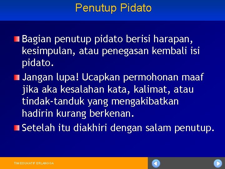 Penutup Pidato Bagian penutup pidato berisi harapan, kesimpulan, atau penegasan kembali isi pidato. Jangan