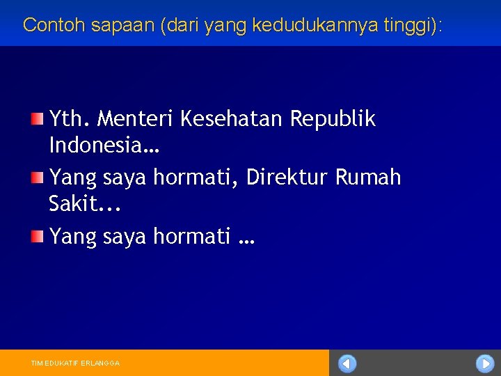 Contoh sapaan (dari yang kedudukannya tinggi): Yth. Menteri Kesehatan Republik Indonesia… Yang saya hormati,