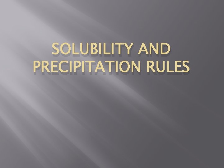 SOLUBILITY AND PRECIPITATION RULES 