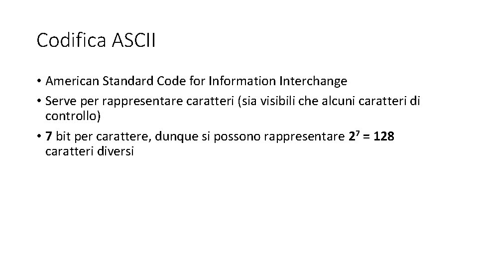 Codifica ASCII • American Standard Code for Information Interchange • Serve per rappresentare caratteri