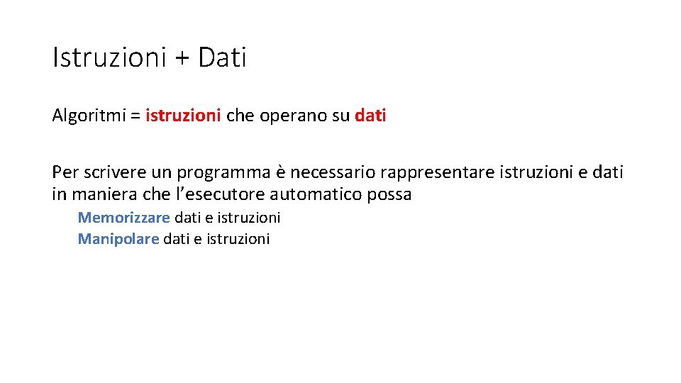 Istruzioni + Dati Algoritmi = istruzioni che operano su dati Per scrivere un programma