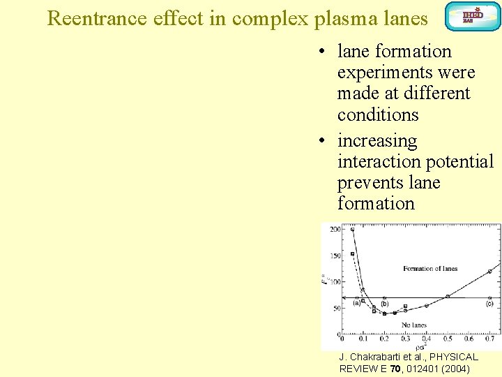 Reentrance effect in complex plasma lanes • lane formation experiments were made at different