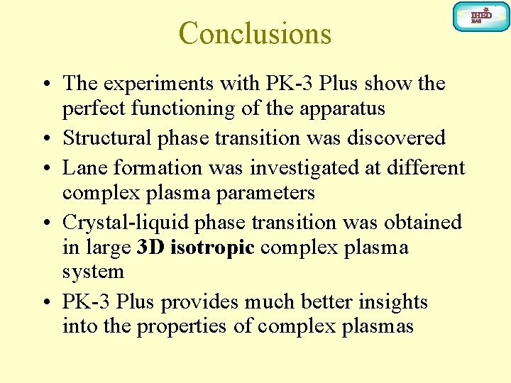 Conclusions • The experiments with PK-3 Plus show the perfect functioning of the apparatus