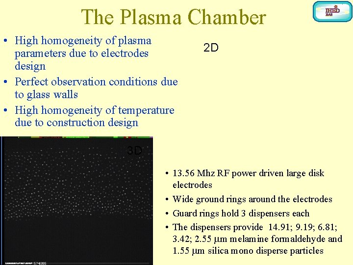 The Plasma Chamber • High homogeneity of plasma parameters due to electrodes design •