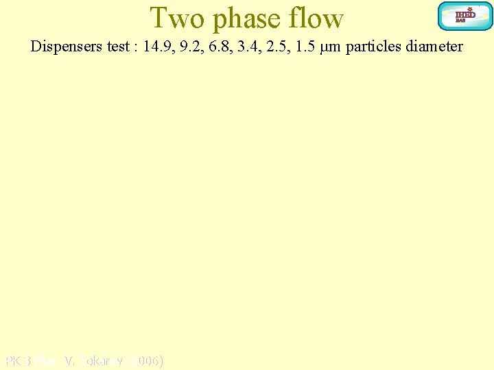 Two phase flow Dispensers test : 14. 9, 9. 2, 6. 8, 3. 4,