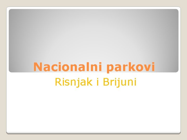 Nacionalni parkovi Risnjak i Brijuni 