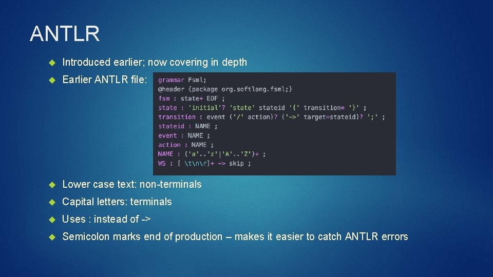 ANTLR Introduced earlier; now covering in depth Earlier ANTLR file: Lower case text: non-terminals