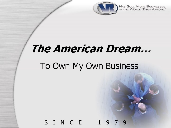 The American Dream… To Own My Own Business S I N C E 1