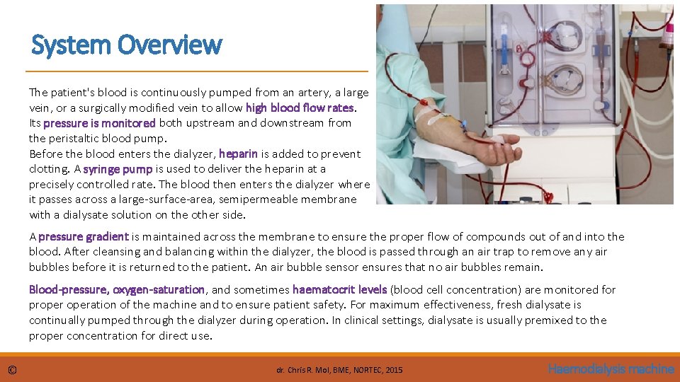 System Overview The patient's blood is continuously pumped from an artery, a large vein,