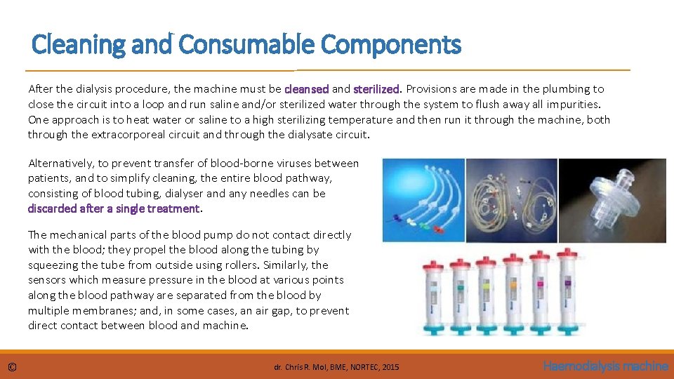 Cleaning and Consumable Components After the dialysis procedure, the machine must be cleansed and