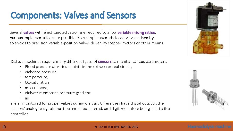 Components: Valves and Sensors Several valves with electronic actuation are required to allow variable